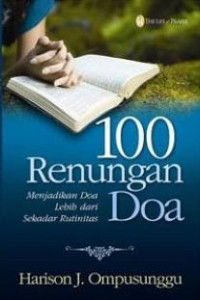 100 Renungan Doa - H.J. Ompusunggu: Menjadikan Doa Lebih dari Sekedar Rutinitas