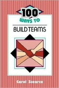 100 Ways to Build Teams - C. Scearce