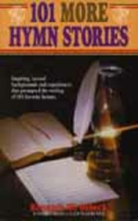 101 More Hymn Stories-K.W. Osbeck:  Inspiring, factual, backgrounds and experiences that prompted the writing of 101 favorite hymns