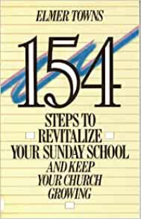 154 Steps to Revitalize Your Sunday School-E.Towns and Keep Your Church Growing