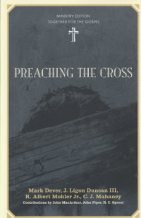 Preaching The Cross by Mark Dever, et. al.