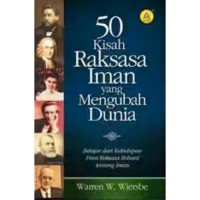 50 Kisah Raksasa Iman yang Mengubah Dunia - W.W. Wiersbe: Belajar dari Kehidupan Para Raksasa Rohani tentang Iman