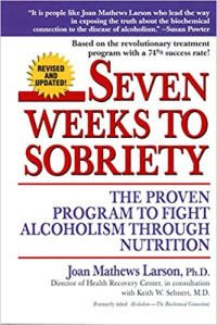 Seven Weeks to Sobriety-J.M. Larson: The Proven Program to Fight Alcoholism Through Nutrition