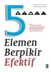 5 Elemen Berpikir Efektif - E.B. Burger: Orang Luar Biasa adalah Orang Biasa yang Berfikir Efektif Bukan Berfikir Keras