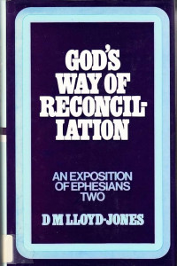 God's Way Of Reconciliation - DM Llyod Jones:: An Exposition of Ephesians Two