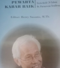 Setia Sebagai Pewarta Kabar Baik (H. Susanto, ed): Festschrift 70 Tahun Dr. Purnawan Tenibemas