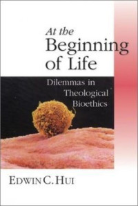 At The Beginning of Life: Dilemmas in Theological Bioethics