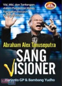 Abraham Alex Tanuseputra - Harianto GP: Sang Visioner