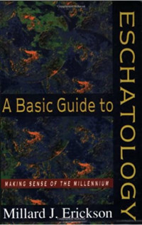 A Basic Guide to Eschatology by Millard J. Erickson: Making Sense of the Millenium