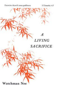 A Living Sacrifice by Watchman Nee:  Exercise thyself unto godliness - 1 Timothy 4:7