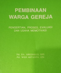 Pembinaan Warga Gereja-BA. Abednego, et.al.: Pengertian, Proses, Evaluasi dan Usaha Memotivasi