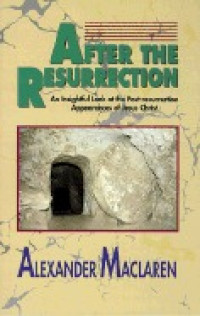 After The Resurrection:  An Insightful Look at the Post-resurrection Appearances of Jesus Christ