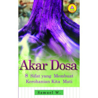 Akar Dosa by Samuel Wasikin: 8 Sifat yang membuat Kerohanian Kita Mati