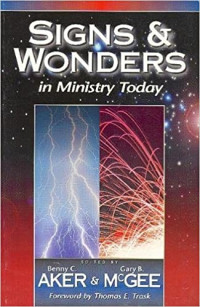 Signs & Wonders in Ministry Today  By Benny C. Aker