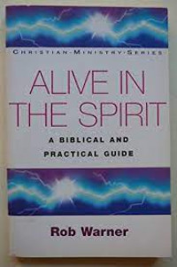 Alive in the Spirit by Rob Warner:  A Biblical and Practical Guide