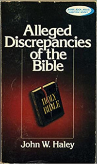 Alleged Discrepancies of the Bible  by  John W. Haley