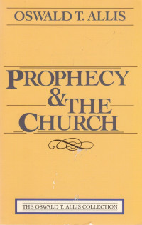 Prophecy & the Church   by  Oswald T. Allis