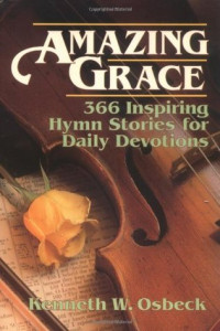 Amazing Grace-K.W. Osbeck:  366 Inspiring Hymn Stories for Daily Devotions