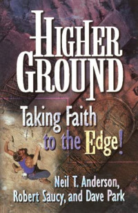 Higher Ground by Neil. T. Anderson: Taking Faith to the Edge