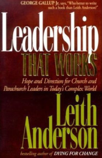 Leadership That Works by Leith Anderson:
Hope and Direction for Church and Parachurch Leaders Today's Complex World