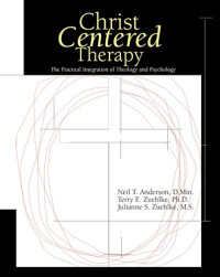 Christ Centered Therapy-N.T. Anderson: The Practical Integration of Theology & Psychology