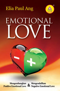 Emotional Love by Elia Paul Ang: Mengembangkan positive emotional love & mengendalikan negative emotional love