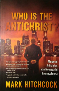 Mengenal Antikristus dan Mewaspadai Kemunculannya by M. Hitchcock (Who Is the  Antichrist?)