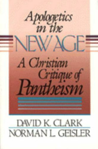 Apologetics in the New Age  by David K. Clark: A Christian critique of Pantheism