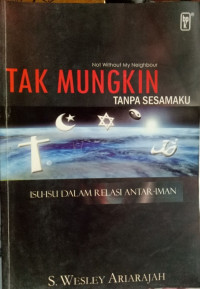 Tak Mungkin Tanpa Sesamaku-S.W. Ariarajah (Not Without My Neighbour): Isu-Isu Dalam Relasi Antar-Iman