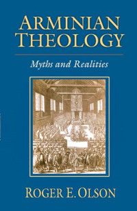 Arminian Theology - Myths and Realities