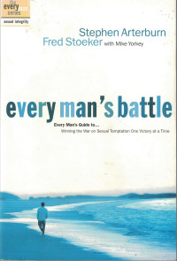 Every Man's Battle - S. Arterburn: Winning the War on Sexual Temptation One Victory at a Time