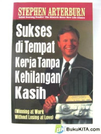 Sukses di Tempat Kerja Tanpa Kehilangan Kasih by S. Arterburn (Winning at Work Without Losing at Love)