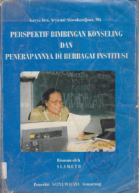 Perspektif Bimbingan Konseling (A. Siswohardjono) dan Penerapannya di Berbagai Institusi-Karya A. Siswohardjono