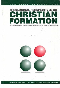 Theological Perspectives on Christian Formation: A reader on theology and Christian education