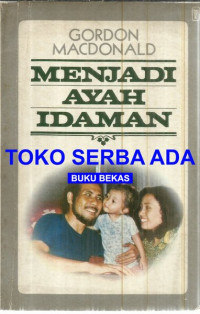 Menjadi Ayah Idaman by Gordon MacDonald  (The effective father)