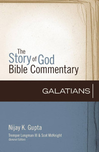 The Story of God Bible Commentary - N.K. Gupta: Galatians