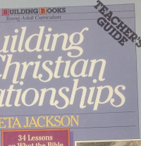 Building Christian Relationships (Teacher's Guide): 34 Lessons on What the Bible Says About Friendships How to Build Them, Strengthen Them, & Keep Them