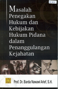 Masalah Penegakan Hukum (B.N. Arief) dan Kebijakan Hukum Pidana dalam Penanggulangan Kejahatan