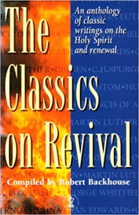 The Classics on Revival-R. Backhouse: An anthology of Classic writings on the Holy Spirit and Renewal