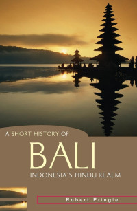 A Short History of Bali: Indonesia's Hindu Realm