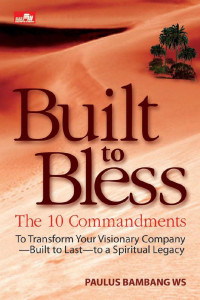 Built to Bless-Paulus Bambnag WS: The 10 Commandments to Transform Your Visionary Company-Built to Last-to a  Spiritual Legacy