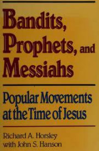 Bandits, Prophets, and Messiahs-R.A. Horsley: Popular Movements at the Time of Jesus