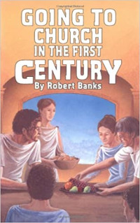 Going to Church in the First Century-R. Banks