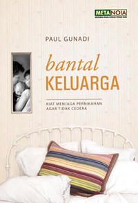 Bantal Keluarga by Paul Gunadi:  Kiat Menjaga Pernikahan Agar Tidak Cedera