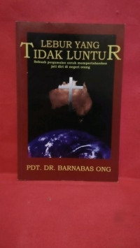 Lebur yang Tidak Luntur-Barnabas Ong: Sebuah Pergumulan untuk mempertahankan jati diri di negeri orang