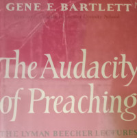 The Audacity of Preaching by G.E. Bartlett:  The Lyman Beecher Lectures