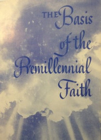 The Basis of the Premillennial Faith  by Charles C. Ryrie