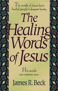 The Healing Words of Jesus: His words can restore you