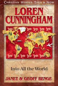 Loren Cunningham-Into All the World by J. Benge Christian Heroes: Then & Now