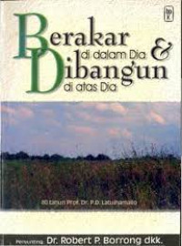 Berakar di dalam Dia & Dibangun di atas Dia- R.P. Borrong: 80 tahun Prof. Dr. P.D. Latuihamallo